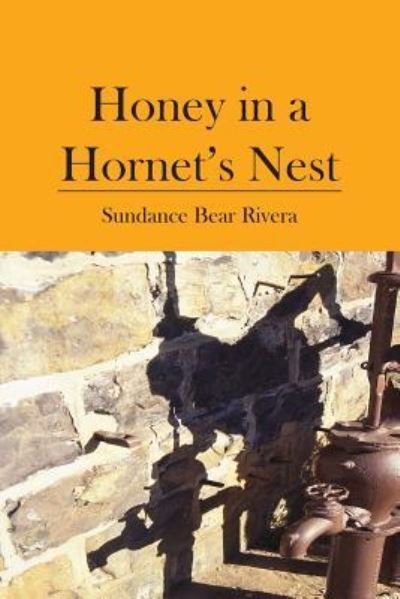 Cover for Sundance Bear Rivera · Honey in a Hornet's Nest (Paperback Book) (2008)