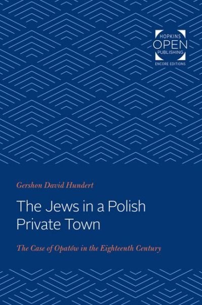 Cover for Hundert, Gershon David (Professor of History, McGill University) · The Jews in a Polish Private Town: The Case of Opatow in the Eighteenth Century - Johns Hopkins Jewish Studies (Pocketbok) (2020)