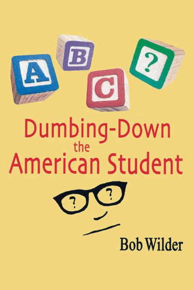 Cover for Bob Wilder · Dumbing-down the American Student (Paperback Book) (2006)