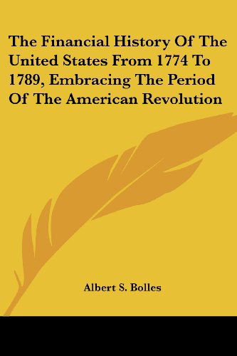 Cover for Albert Sidney Bolles · The Financial History of the United States from 1774 to 1789, Embracing the Period of the American Revolution (Paperback Book) (2006)
