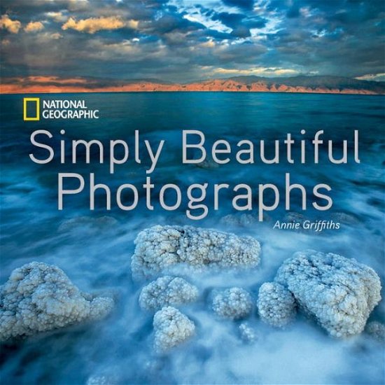 Cover for Annie Griffiths · National Geographic Simply Beautiful Photographs (Hardcover Book) (2016)