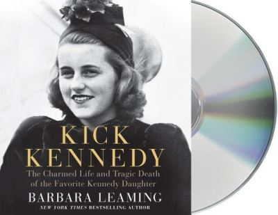 Cover for Barbara Leaming · Kick Kennedy The Charmed Life and Tragic Death of the Favorite Kennedy Daughter (CD) (2016)