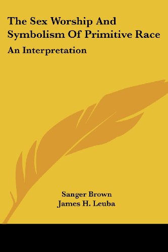 Cover for Sanger Brown · The Sex Worship and Symbolism of Primitive Race: an Interpretation (Paperback Book) (2006)