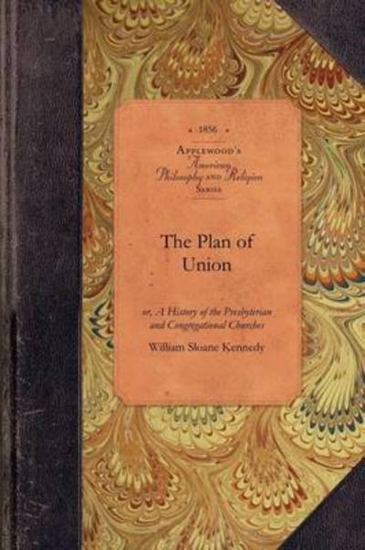 Cover for William Kennedy · The Plan of Union: Or, a History of the Presbyterian and Congregational Churches of the Western Reserve; with Biographical Sketches of Th (Taschenbuch) (2009)