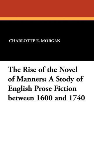 Cover for Charlotte E. Morgan · The Rise of the Novel of Manners: a Study of English Prose Fiction Between 1600 and 1740 (Pocketbok) (2024)