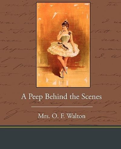 Cover for Mrs O F Walton · A Peep Behind the Scenes (Paperback Book) (2010)
