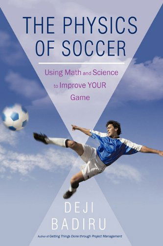 Cover for Deji Badiru · The Physics of Soccer: Using Math and Science to Improve Your Game (Hardcover Book) (2010)