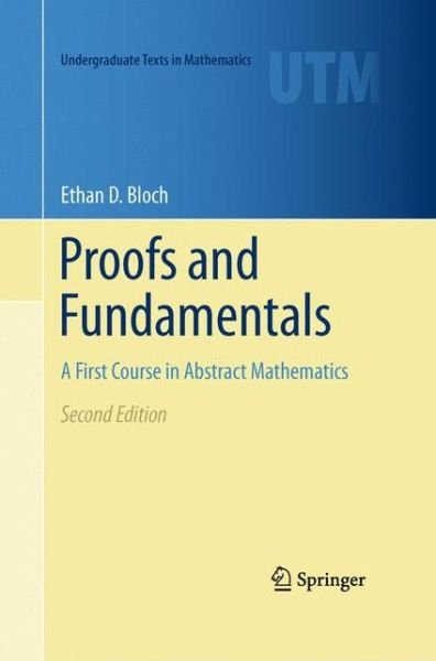 Cover for Ethan D. Bloch · Proofs and Fundamentals: A First Course in Abstract Mathematics - Undergraduate Texts in Mathematics (Hardcover bog) [2nd ed. 2011 edition] (2011)