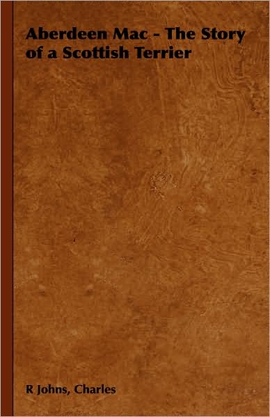 Cover for Charles R Johns · Aberdeen Mac - the Story of a Scottish Terrier (Hardcover Book) (2008)