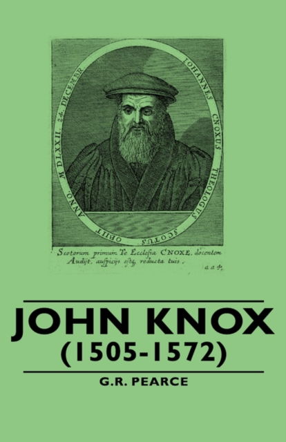 John Knox (1505-1572) - G R Pearce - Libros - Obscure Press - 9781443740265 - 4 de noviembre de 2008