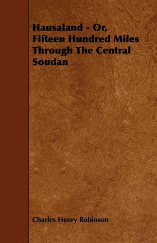 Cover for Charles Henry Robinson · Hausaland - Or, Fifteen Hundred Miles Through the Central Soudan (Paperback Book) (2009)