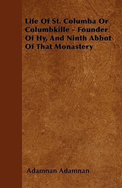 Cover for Adamnan Adamnan · Life of St. Columba or Columbkille - Founder of Hy, and Ninth Abbot of That Monastery (Paperback Book) (2010)