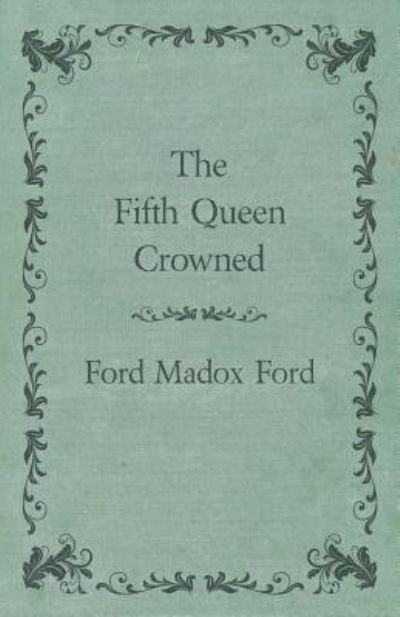 Cover for Ford Madox Ford · The Fifth Queen Crowned (Pocketbok) (2012)