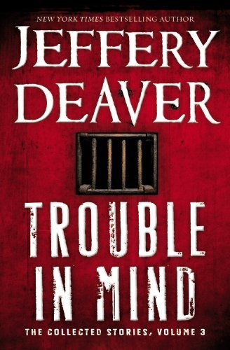Cover for Jeffery Deaver · Trouble in Mind: the Collected Stories, Volume 3 (Inbunden Bok) [Lrg edition] (2014)