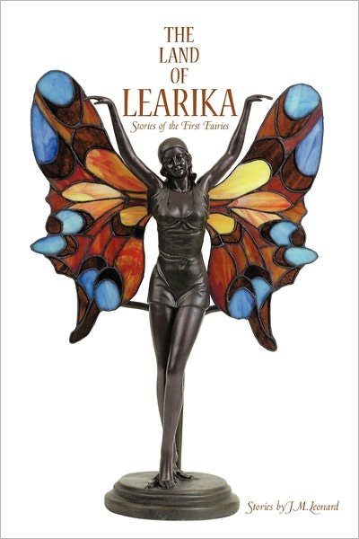 Cover for J M Leonard · The Land of Learika: Stories of the First Fairies (Hardcover Book) (2011)