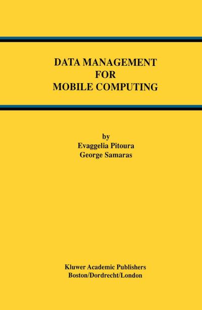 Data Management for Mobile Computing - Advances in Database Systems - Evaggelia Pitoura - Bøger - Springer-Verlag New York Inc. - 9781461375265 - 30. oktober 2012