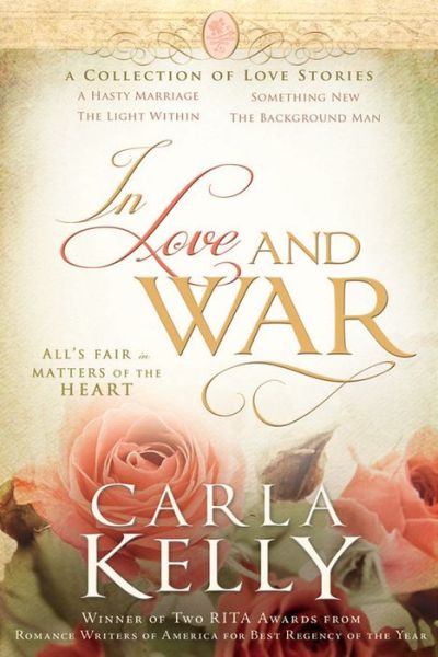 Cover for Carla Kelly · In Love and War: a Collection of Love Stories (Paperback Book) (2013)