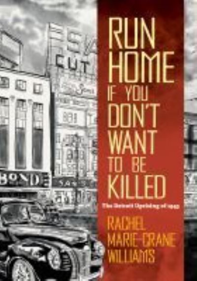 Cover for Rachel Williams · Run Home If You Don't Want to Be Killed: The Detroit Uprising of 1943 - Documentary Arts and Culture, Published in association with the Center for Documentary Studies at Duke University (Hardcover Book) (2021)