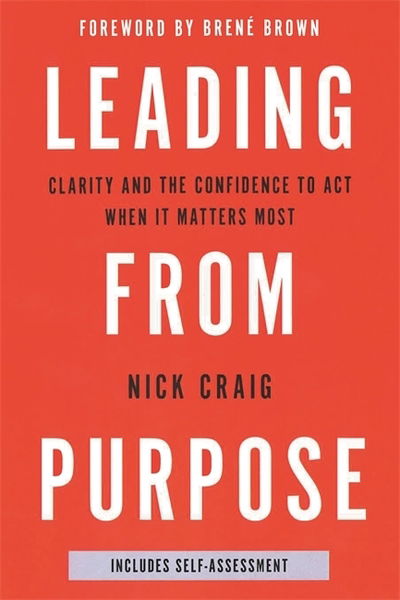 Cover for Nick Craig · Leading from Purpose: Clarity and confidence to act when it matters (Paperback Book) (2018)