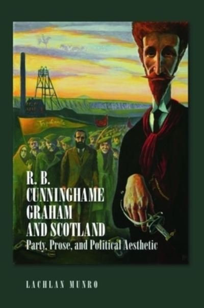 Lachlan Gow Munro · R. B. Cunninghame Graham and Scotland: Party, Prose, and Political Aesthetic (Gebundenes Buch) (2022)