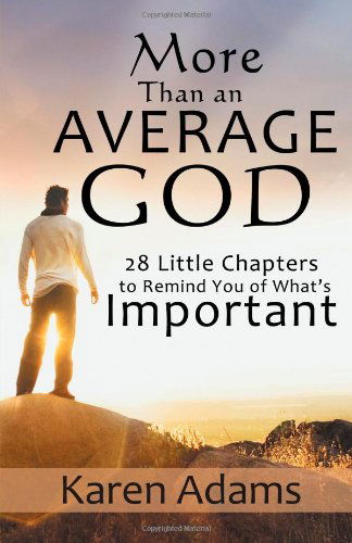 Cover for Karen Adams · More Than an Average God: 28 Little Chapters to Remind You of What's Important (Paperback Book) (2013)