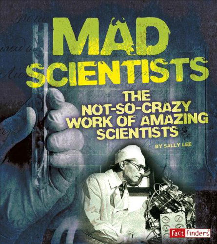 Cover for Sally Lee · Mad Scientists: the Not-so-crazy Work of Amazing Scientists (Scary Science) (Taschenbuch) (2014)