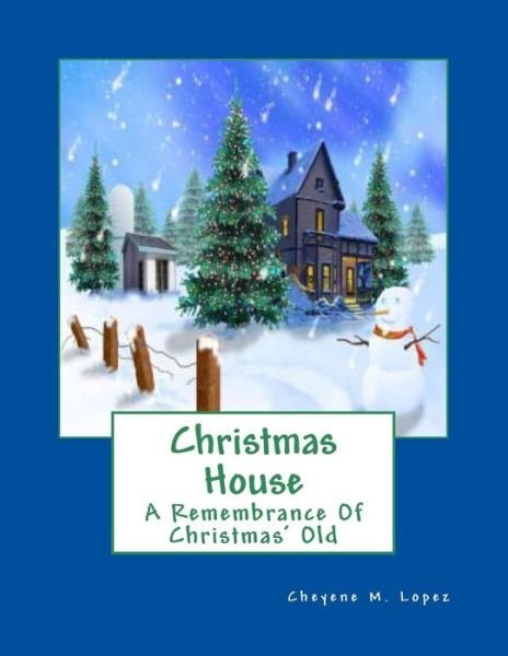 Cover for Cheyene Montana Lopez · Christmas House: a Remembrance of Christmas' Old (Paperback Bog) (2012)