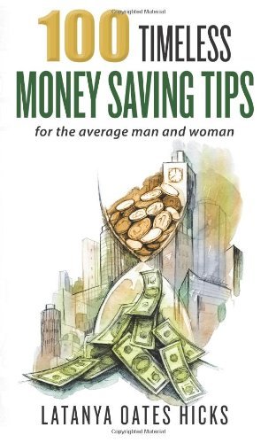 Cover for Latanya Oates Hicks · 100 Timeless Money Saving Tips: for the Average Man and Woman (Taschenbuch) (2013)