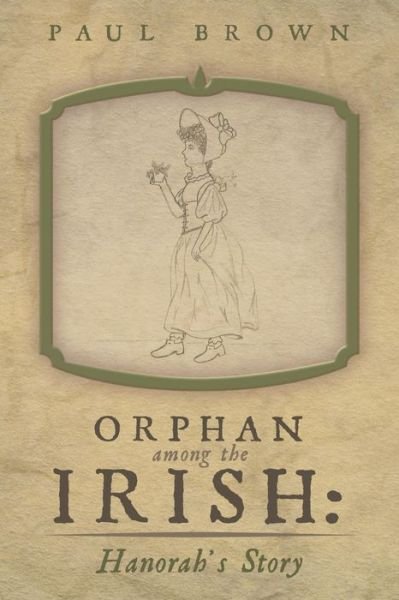 Cover for Paul Brown · Orphan Among the Irish: Hanorah's Story (Paperback Book) (2013)