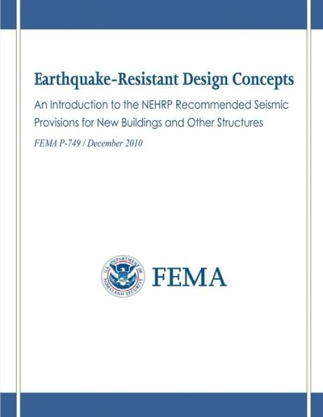 Cover for Federal Emergency Management Agency · Earthquake-resistant Design Concepts: an Introduction to the Nehrp Recommended Seismic Provisions for New Buildings and Other Structures (Fema P-749 / (Pocketbok) (2013)