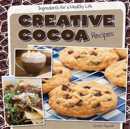 Cover for Kristen Rajczak · Creative Cocoa Recipes (Ingredients for a Healthy Life) (Pocketbok) (2014)