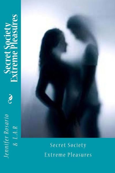 Secret Society Extreme Pleasures - Mrs Jennifer Rosario - Książki - Createspace - 9781482756265 - 12 lutego 2014