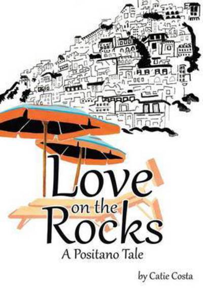 Cover for Catie Costa · Love on the Rocks: a Positano Tale (Hardcover Book) (2015)