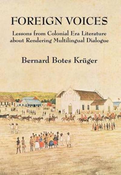 Cover for Bernard Botes Kruger · Foreign Voices: Lessons from Colonial Era Literature About Rendering Multilingual Dialogue (Hardcover Book) (2013)