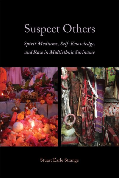 Cover for Stuart Earle Strange · Suspect Others: Spirit Mediums, Self-Knowledge, and Race in Multiethnic Suriname - Anthropological Horizons (Paperback Book) (2021)