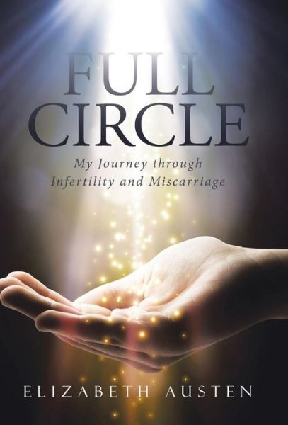 Cover for Elizabeth Austen · Full Circle: My Journey Through Infertility and Miscarriage (Inbunden Bok) (2015)