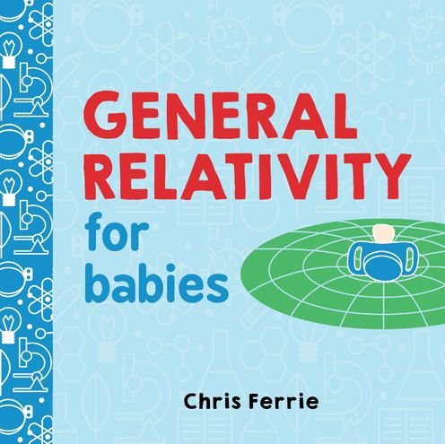 Cover for Chris Ferrie · General Relativity for Babies - Baby University (Board book) (2017)