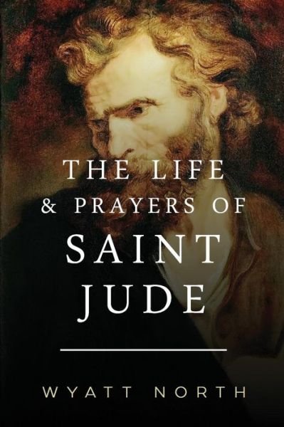 Cover for Wyatt North · The Life and Prayers of Saint Jude (Paperback Book) (2013)