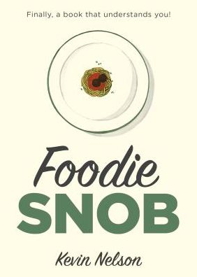 Cover for Kevin Nelson · Foodie Snob (Hardcover Book) (2017)