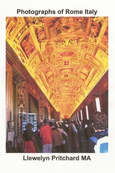 Photographs of Rome Italy (Photo Albums) (German Edition) - Llewelyn Pritchard Ma - Livres - CreateSpace Independent Publishing Platf - 9781493787265 - 16 novembre 2013