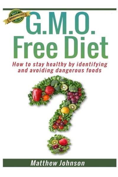 Cover for Matthew Johnson · Gmo Free Diet: How to Stay Healthy by Identifying and Avoiding Dangerous Foods (Paperback Bog) (2013)