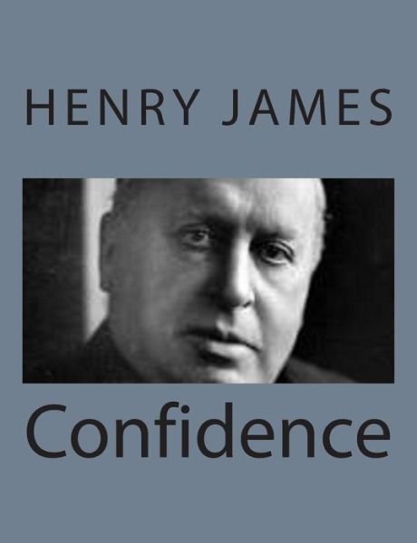 Confidence - Henry James - Livros - Createspace - 9781494777265 - 24 de dezembro de 2013