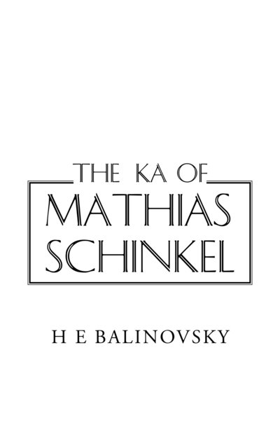 The Ka of Mathias Schinkel - H E Balinovsky - Kirjat - AuthorHouse - 9781496984265 - tiistai 20. tammikuuta 2015