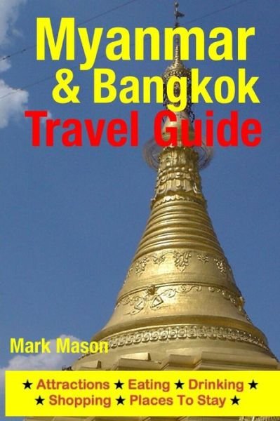 Cover for Mark Mason · Myanmar &amp; Bangkok Travel Guide: Attractions, Eating, Drinking, Shopping &amp; Places to Stay (Paperback Book) (2014)
