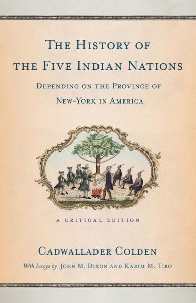 Cover for Cadwallader Colden · The History of the Five Indian Nations Depending on the Province of New-York in America: A Critical Edition (Pocketbok) [Critical edition] (2016)