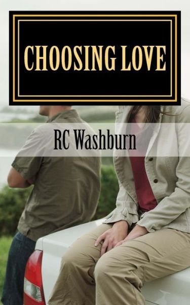 Choosing Love: Mistakes Can Be Costly. then Again the Rewards Can Be Priceless. - Rc Washburn - Livros - Createspace - 9781503200265 - 15 de julho de 2015