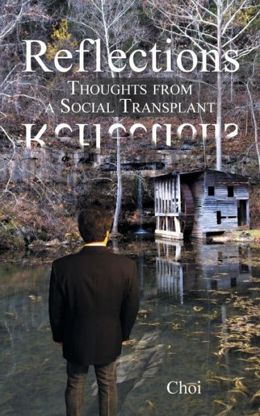 Reflections: Thoughts from a Social Transplant - Choi - Książki - Authorhouse - 9781504922265 - 10 lipca 2015