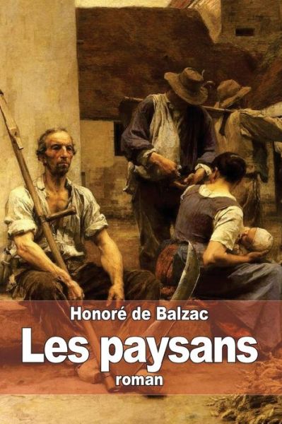 Les Paysans - Honore De Balzac - Książki - Createspace - 9781505321265 - 2 grudnia 2014