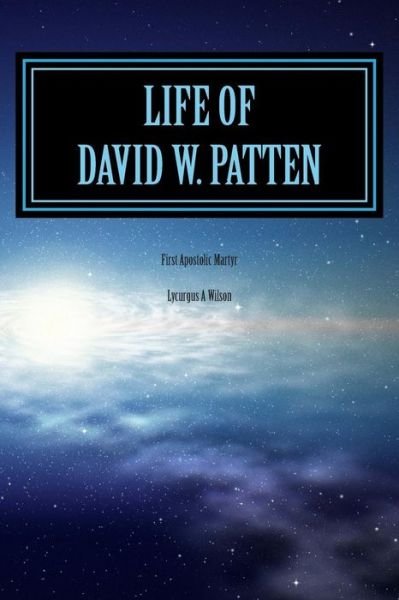 Cover for Lycurgus a Wilson · Life of David W. Patten: First Apostolic Martyr (Paperback Book) (2015)