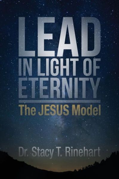 Cover for Stacy Rinehart · Lead in Light of Eternity: the Jesus Model (Paperback Book) (2015)